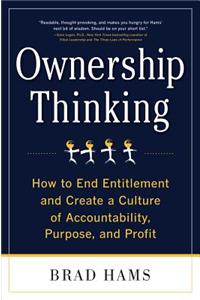 Ownership Thinking: How to End Entitlement and Create a Culture of Accountability, Purpose, and Profit