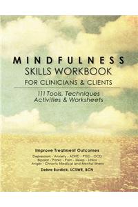 Mindfulness Skills Workbook for Clinicians and Clients: 111 Tools, Techniques, Activities & Worksheets