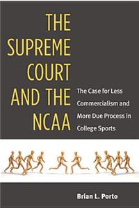 The Supreme Court and the NCAA: The Case for Less Commercialism and More Due Process in College Sports