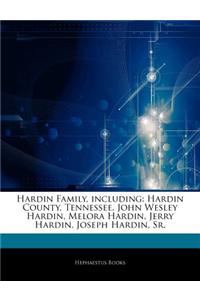 Articles on Hardin Family, Including: Hardin County, Tennessee, John Wesley Hardin, Melora Hardin, Jerry Hardin, Joseph Hardin, Sr.