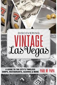 Discovering Vintage Las Vegas: A Guide to the City's Timeless Shops, Restaurants, Casinos & More