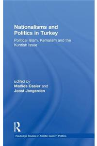 Nationalisms and Politics in Turkey: Political Islam, Kemalism and the Kurdish Issue