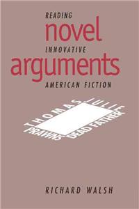 Novel Arguments: Reading Innovative American Fiction