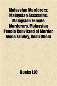 Malaysian Murderers: Malaysian Assassins, Malaysian Female Murderers, Malaysian People Convicted of Murder, Mona Fandey, Rosli Dhobi