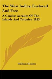 The West Indies, Enslaved and Free: A Concise Account of the Islands and Colonies (1883)
