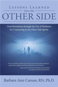 Lessons Learned from the Other Side: Grief Resolution Through the Use of Mediums for Connecting to the Other Side Spirits