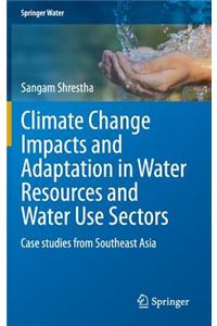 Climate Change Impacts and Adaptation in Water Resources and Water Use Sectors