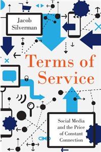 Terms of Service: Social Media and the Price of Constant Connection