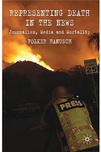 Representing Death in the News: Journalism, Media and Mortality