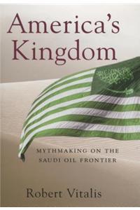 America's Kingdom: Mythmaking on the Saudi Oil Frontier