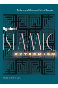 Against Islamic Extremism: The Writings of Muhammad Sa'id al-'Ashmawy