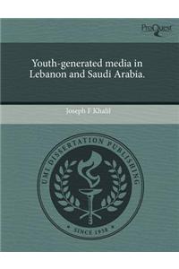 Youth-Generated Media in Lebanon and Saudi Arabia.
