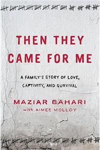 Then They Came for Me: A Family's Story of Love, Captivity, and Survival