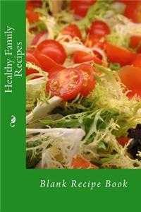 Healthy Family Recipes: Blank Recipe Book