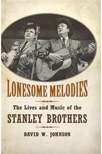 Lonesome Melodies: The Lives and Music of the Stanley Brothers