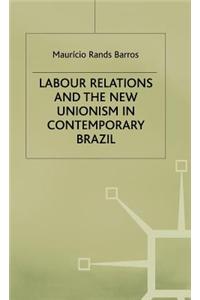 Labour Relations and the New Unionism in Contemporary Brazil