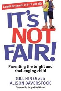 It's Not Fair!: Parenting the Bright and Challenging Child