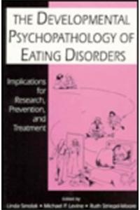 The Developmental Psychopathology of Eating Disorders: Implications for Research, Prevention, and Treatment