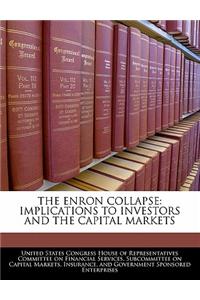 The Enron Collapse: Implications to Investors and the Capital Markets