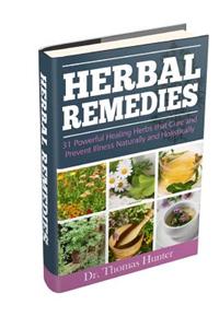 Herbal Remedies: 31 Powerful Healing Herbs That Cure and Prevent Illness Naturally and Holistically