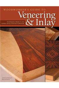 Woodworker's Guide to Veneering & Inlay: Techniques, Projects & Expert Advice for Fine Furniture