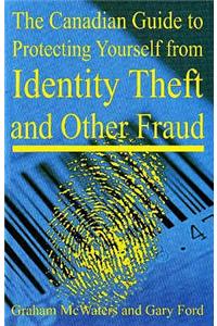 Canadian Guide to Protecting Yourself from Identity Theft and Other Fraud