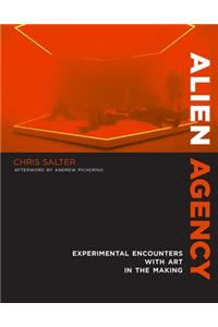 Alien Agency: Experimental Encounters with Art in the Making