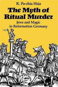 The Myth of Ritual Murder: Jews and Magic in Reformation Germany