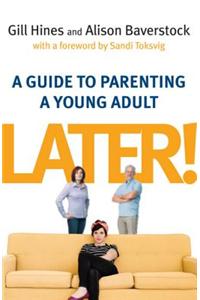 Later!: A Guide to Parenting a Young Adult