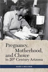 Pregnancy, Motherhood, and Choice in Twentieth-Century Arizona