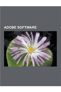 Adobe Software: Adobe Flash, Adobe Photoshop, Adobe FrameMaker, Adobe Robohelp, Adobe Illustrator, Adobe Flash Player, Coldfusion, Ado