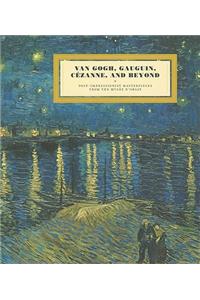 Van Gogh, Gauguin, Cezanne, and Beyond: Post-Impressionist Masterpieces from the Musee D'Orsay