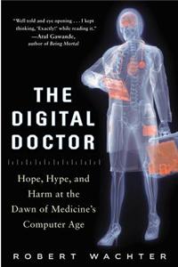 The Digital Doctor: Hope, Hype, and Harm at the Dawn of Medicine's Computer Age