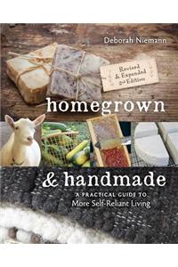 Homegrown & Handmade: A Practical Guide to More Self-Reliant Living