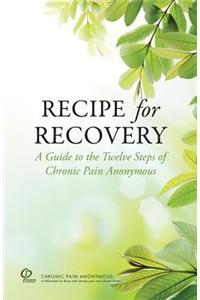 Recipe for Recovery: A Guide to the Twelve Steps of Chronic Pain Anonymous