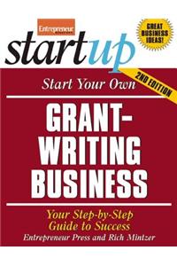 Start Your Own Grant Writing Business: Your Step-By-Step Guide to Success