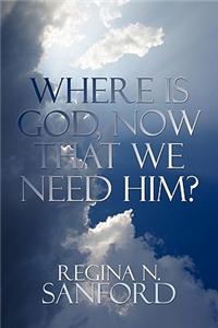 Where Is God, Now That We Need Him?