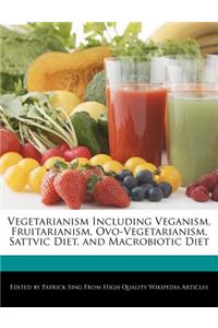 Vegetarianism Including Veganism, Fruitarianism, Ovo-Vegetarianism, Sattvic Diet, and Macrobiotic Diet
