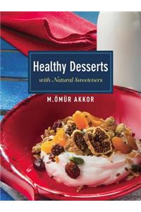 Healthy Desserts: With Natural Sweeteners