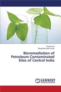Bioremediation of Petroleum Contaminated Sites of Central India