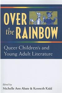 Over the Rainbow: Queer Children's and Young Adullt Literature
