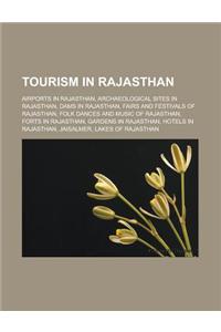 Tourism in Rajasthan: Airports in Rajasthan, Archaeological Sites in Rajasthan, Dams in Rajasthan, Fairs and Festivals of Rajasthan