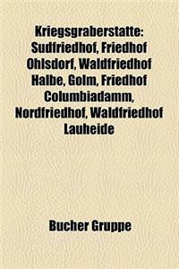 Kriegsgraberstatte: Sudfriedhof, Friedhof Ohlsdorf, Waldfriedhof Halbe, Golm, Friedhof Columbiadamm, Nordfriedhof, Waldfriedhof Lauheide