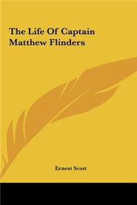 The Life of Captain Matthew Flinders the Life of Captain Matthew Flinders