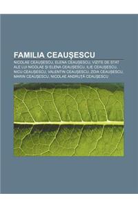 Familia Ceau Escu: Nicolae Ceau Escu, Elena Ceau Escu, Vizite de Stat Ale Lui Nicolae I Elena Ceau Escu, Ilie Ceau Escu, NICU Ceau Escu