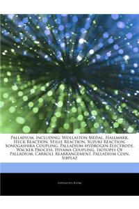 Articles on Palladium, Including: Wollaston Medal, Hallmark, Heck Reaction, Stille Reaction, Suzuki Reaction, Sonogashira Coupling, Palladium-Hydrogen
