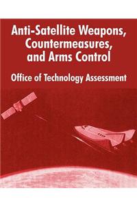 Anti-Satelliite Weapons, Countermeasures, and Arms Control