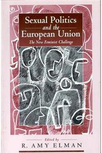 Sexual Politics and the European Union: The New Feminist Challenge