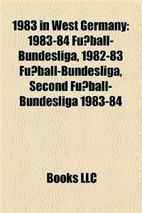 1983 in West Germany: 1983-84 Fussball-Bundesliga, 1982-83 Fussball-Bundesliga, Second Fussball-Bundesliga 1983-84