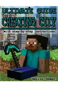 Ultimate Guide for Creating City (with Step-By-Step Instructions)
